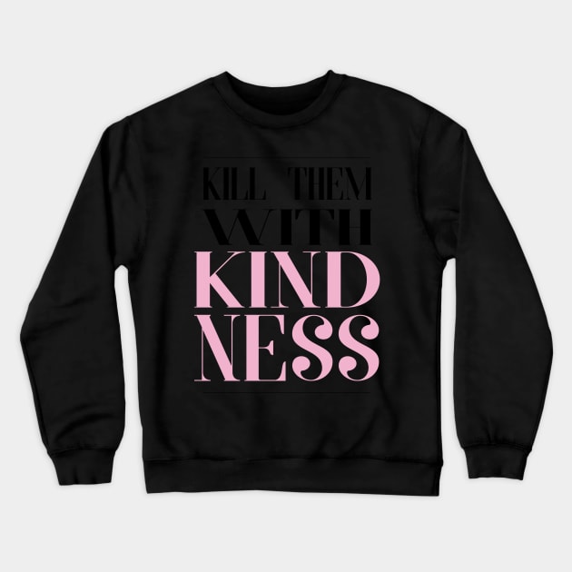 Kill Them With Kindness Crewneck Sweatshirt by Asilynn